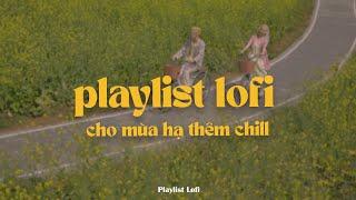 Playlist Nắng hạ tàn và ngày thu sang liệu em có còn Để Ý?  Những Bản Nhạc Lofi Cực Chill Mùa Hạ