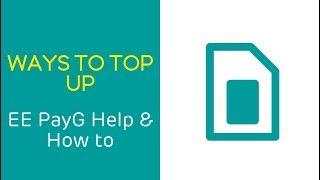 EE PAYG Help & How To Ways To Top Up