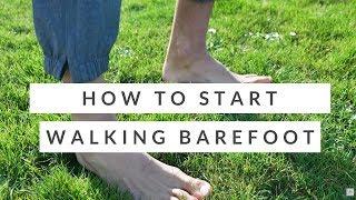 Improve foot health How to start barefoot walking and running - SAFELY