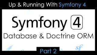 Up & Running With Symfony 4 - Part 2 Database & Doctrine ORM