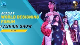 ACAD @ WDF Fashion Show I Delhi