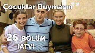 Çocuklar Duymasın 26. Bölüm ATV