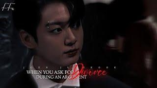 When you ask for divorce during an argument.. Jungkook Oneshot 