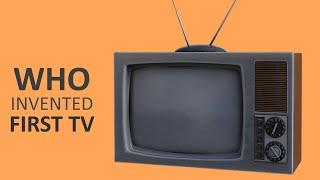 Who Invented The First Tv - When Was Tv Invented