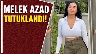 MELEK AZAD TUTUKLANDI