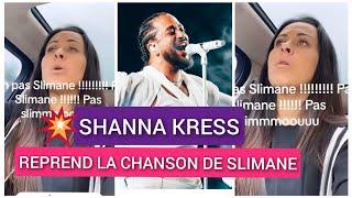 SHANNA KRESS SE FAIT TACLER APRÈS AVOIR REPRIS LA CHANSON DE SLIMANE