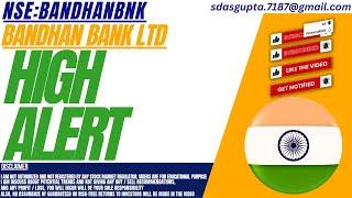 HIGH ALERT  BANDHANBNK STOCK ANALYSIS  BANDHAN BANK SHARE