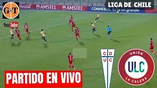 UNIVERSIDAD CATOLICA VS UNION LA CALERA EN VIVO  CHILE - JORNADA 16 GRANEGA