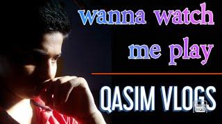 Wanna watch me play  QASIM VLOGS