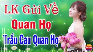 LK Gửi Về Quan Họ Nhạc Sống Dân Ca Thôn Quê Remix - Nhạc Trữ Tình Quê Hương Quan Họ Bắc Ninh Cực Hay