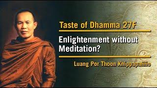 Enlightenment without Meditation? 27F  Taste of Dhamma  Luang Por Thoon