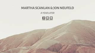 Martha Scanlan & Jon Neufeld - A Year Later Official Audio