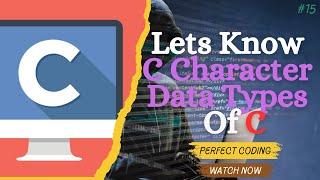 Master C Char Character Data Type #15  C Full Course  Perfect Coding