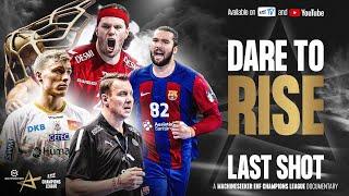 DARE TO RISE  Last shot  Machineseeker EHF Champions League Documentary