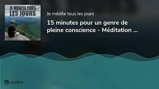 15 minutes pour un genre de pleine conscience - Méditation guidée
