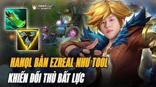 EZREAL ĐẲNG CẤP VŨ TRỤ CỦA HANQL VỚI NHỮNG PHA XỬ LÝ MÃN NHÃN KHIẾN ĐỐI THỦ BẤT LỰC