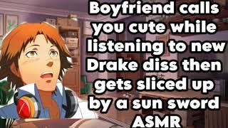 Boyfriend calls you cute while listening to new Drake diss then gets sliced up by a sun sword ASMR