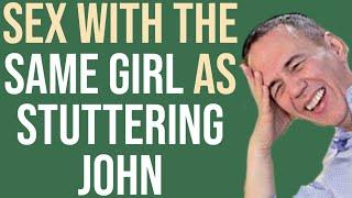 Sex With the Same Girl as Stuttering John