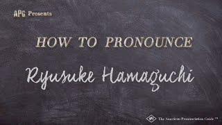 How to Pronounce Ryusuke Hamaguchi Real Life Examples