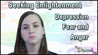 Seeking Enlightenment - Depression Fear and Anger - Spiritual Seeking Traps