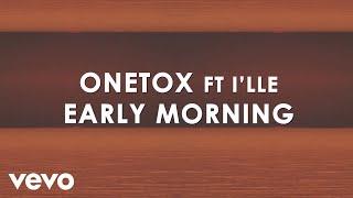 Onetox - Early Morning Lyric Video ft. Ille