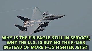 Why is the F15 Eagle still in service Why the U.S. Is Buying the F-15EX ?