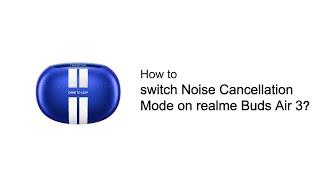 realme  Quick Tips  How to switch noise canceling mode on realme Buds Air 3