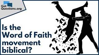 Is the Word of Faith movement biblical?  GotQuestions.org