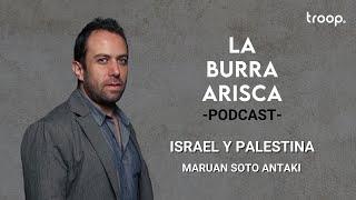 LA BURRA ARISCA  EP 99 ISRAEL Y PALESTINA  MARUAN SOTO ANTAKI