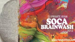 Private Ryan -- Soca Brainwash 2012 Welcome to Trinidad Pre Carnival Edition SOCA 2012 MIX