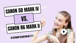 The Canon 5D Mark IV vs. the Canon R6 Mark ii  Which One is Better?