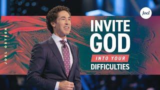 Invite God Into Your Difficulties  Joel Osteen