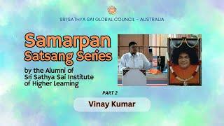 Samarpan Satsang Series - Vinay Kumar - Part 2  #satsang #srisathyasai