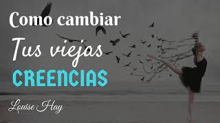 Louise Hay - Como cambiar tus viejas creencias  Ayudando Tu vida