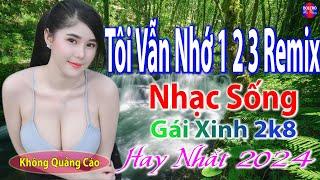 Tôi Vẫn Nhớ RemixTop 28 Bài Nhạc Sống Đang Làm Mưa Làm Gió Các BXH - Mở To Hết Cỡ Phê Sởn Da Gà