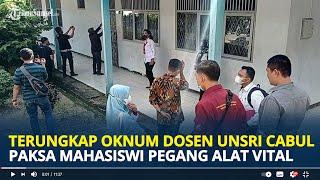 Terungkap Oknum Dosen Unsri Cabul Paksa Mahasiswi Pegang Alat Vital