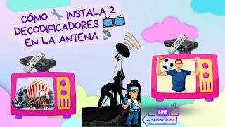 Cómo paso a paso INSTALAR ️ 2 DECODIFICADORES  EN LA ANTENA 