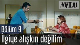 Avlu 9. Bölüm - İlgiye Alışkın Değilim