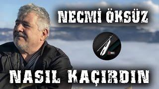 Necmi Öksüz - Nasıl Kaçırdın 