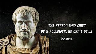 The person who can’t be a follower he can’t be…  Best Quotes of Famous Philosopher Aristotle 