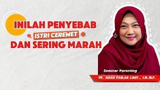 INILAH PENYEBAB ISTRI CEREWET DAN SERING MARAH  - dr. Aisah Dahlan CMHt.