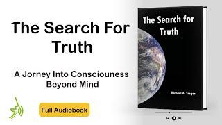 The search for truth  A Journey into Consciousness Beyond Mind full Audiobook