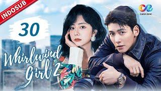 Whirlwind Girl 2【INDO SUB】EP30 Changan mengaku pada Baicao  Chinazone Indo