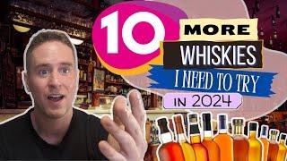 Gotta get them all...  10 More Whiskies I Need to Try in 2024