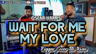 Reggae 2023 WAIT FOR ME MY LOVE Oscar Harris  Cover Tito Iksan