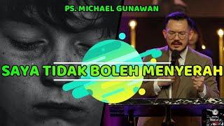 PS MICHAEL GUNAWAN- KHOTBAH BAGI YANG MAU MENYERAH