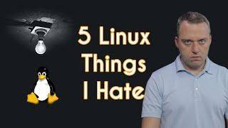 5 Things I Hate About Linux