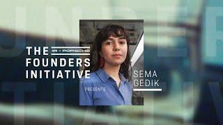 The Founders Initiative  APX x Porsche present Sema Gedik