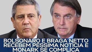 BOLSONARO E BRAGA NETTO RECEBEM PÉSSIMA NOTÍCIA E MONARK SE COMPLICA