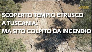 Significant Etruscan Temple Discovered in Tuscania but Major Fire Strikes the Archaeological Site